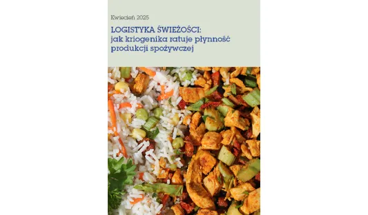 LOGISTYKA ŚWIEŻOŚCI: jak kriogenika ratuje płynność produkcji spożywczej